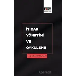 İtibar Yönetimi ve Öyküleme - Ruken Özgül Kılanç - Eğitim Yayınevi - Bilimsel Eserler
