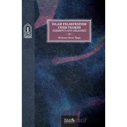 İslam Felsefesinde Cisim Teorisi Hikmetü’l-Ayn Geleneği - Mehmet Sami Baga - İsam Yayınları