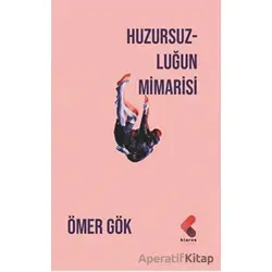 Huzursuzluğun Mimarisi - Ömer Gök - Klaros Yayınları