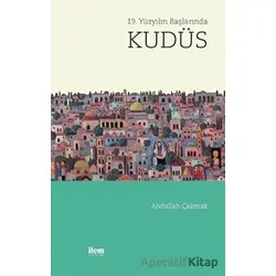 19. Yüzyılın Başında Kudüs - Abdullah Çakmak - İlem Yayınları