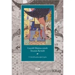 Gazzali Düşüncesinde İnsanın Kemali - Ü. Betül Kanburoğlu Ergün - İlem Yayınları
