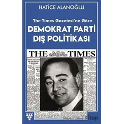 The Times Gazetesine Göre Demokrat Parti Dış Politikası - Hatice Alanoğlu - Urzeni Yayıncılık