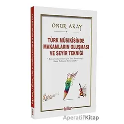 Türk Musikisinde Makamların Oluşması ve Seyir Tekniği - Onur Akay - Billur Yayınları