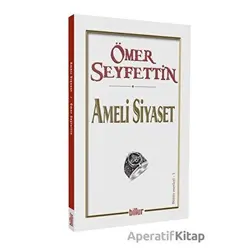 Ameli Siyaset - Ömer Seyfettin - Billur Yayınları