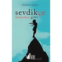 Sevdikçe Ömürden Gitti - Murat Gezici - BB Kitap