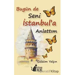 Bugün De Seni İstanbul’a Anlattım - Gülsüm Yalçın - BB Kitap