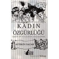 Kadın Özgürlüğü - Aytekin Yazar - BB Kitap