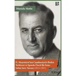 2. Meşrutiyet’ten Cumhuriyet’e Beden Terbiyesi ve Sporda Öncü Bir İsim: Selim Sırrı Tarcan (1874-195
