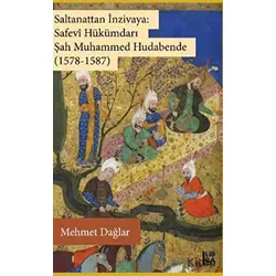 Saltanattan İnzivaya: Safevi Hükümdarı Şah Muhammed Hudabende (1578-1587)