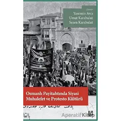 Osmanlı Payitahtında Siyasi Muhalefet ve Protesto Kültürü - Sezen Karabulut - Libra Yayınları