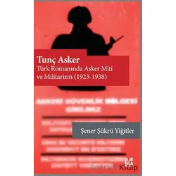 Tunç Asker - Türk Romanında Asker Miti ve Militarizm (1923-1938)