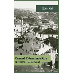 Osmanlı Döneminde Rize - Fetihten 19. Yüzyıla - Eyüp Kul - Libra Yayınları