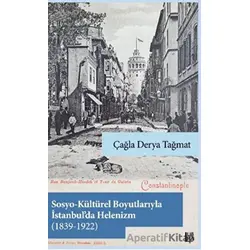 Sosyo-Kültürel Boyutlarıyla İstanbul’da Helenizm (1839-1922) - Çağla Derya Tağmat - Libra Yayınları