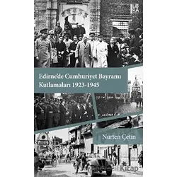 Edirnede Cumhuriyet Bayramı Kutlamaları 1923-1945 - Nurten Çetin - Libra Yayınları