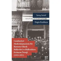 Cumhuriyet Modernleşmesinin Bir Kurumu Olarak Halkevleri ve Halkodaları: Erzincan Örneği (1913-1951)