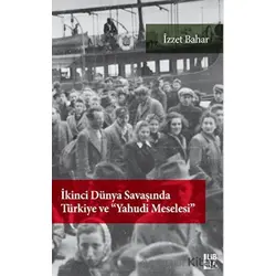 İkinci Dünya Savaşında Türkiye ve Yahudi Meselesi - İzzet Bahar - Libra Yayınları