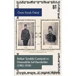İttihat-Terakki Cemiyeti ve Osmanlıda Sol Hareketler (1902-1918)
