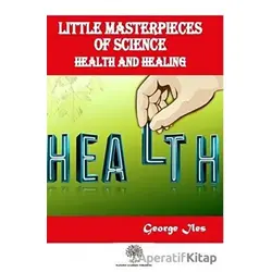 Little Masterpieces of Science: Health and Healing - George Iles - Platanus Publishing
