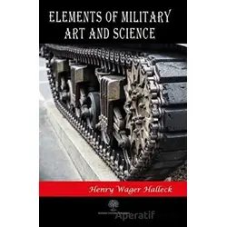 Elements of Military Art and Science - Henry Wager Halleck - Platanus Publishing