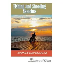 Fishing and Shooting Sketches - Grover Cleveland - Platanus Publishing