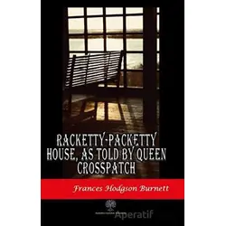 Racketty-Packetty House, As Told By Queen Crosspatch - Frances Hodgson Burnett - Platanus Publishing