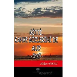 Gitti Kahve Gözlerini de Alıp - Hakan Yakıcı - Platanus Publishing
