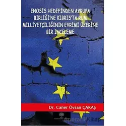 Enosis Hedefinden Avrupa Birliği’ne Kıbrıs’ta Rum Milliyetçiliğinin Evrimi Üzerine Bir İnceleme