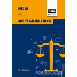 Medya ve Adil Yargılanma Hakkı - Olcay Uçak - Eğitim Yayınevi - Bilimsel Eserler
