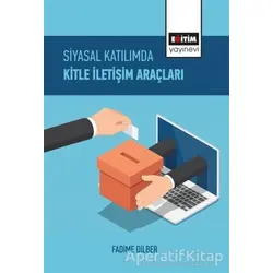 Siyasal Katılımda Kitle İletişim Araçları - Fadime Dilber - Eğitim Yayınevi - Bilimsel Eserler