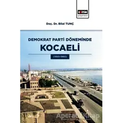 Demokrat Parti Döneminde Kocaeli - Bilal Tunç - Eğitim Yayınevi - Bilimsel Eserler