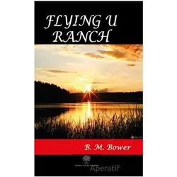 Flying U Ranch - B. M. Bower - Platanus Publishing