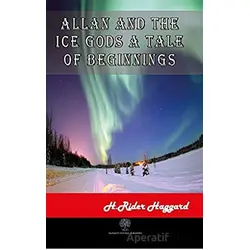 Allan and The Ice Gods A Tale Of Beginnings - H. Rider Haggard - Platanus Publishing