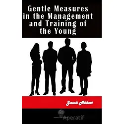 Gentle Measures in the Management and Training of the Young - Jacob Abbott - Platanus Publishing