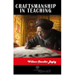 Craftsmanship in Teaching - William Chandler Bagley - Platanus Publishing