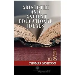 Aristotle and Ancient Educational Ideals - Thomas Davidson - Platanus Publishing