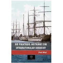 Die Piraterie. Beitrage zum internationalen Seerecht - Paul Stiel - Platanus Publishing