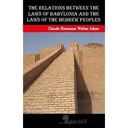 The Relations between the Laws of Babylonia and the Laws of the Hebrew Peoples