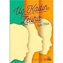 Üç Kadın: Zeliha - Ayşe Kale - Luna Yayınları