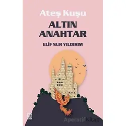 Altın Anahtar - Ateş Kuşu 1 - Elif Nur Yıldırım - Luna Yayınları