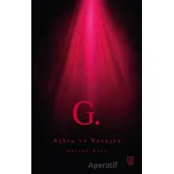 G. Aşkta ve Savaşta - Gülsün Kurt - Luna Yayınları