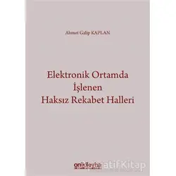 Elektronik Ortamda İşlenen Haksız Rekabet Halleri - Ahmet Galip Kaplan - On İki Levha Yayınları