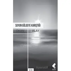 Suyun Gölgeye Karıştığı - Okan Alay - Klaros Yayınları