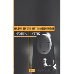 Ben, Bana Sen Diyen Beni Yapan Eden Bir Kimse - Hayri K. Yetik - Klaros Yayınları