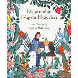 Hayatımdan Hayvan Hikayeleri - Ümit Meriç - Ketebe Çocuk
