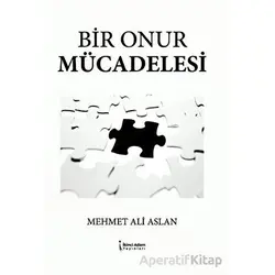 Bir Onur Mücadelesi - Mehmet Ali Aslan - İkinci Adam Yayınları
