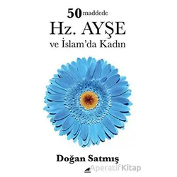 50 Maddede Hz. Ayşe ve İslam’da Kadın - Doğan Satmış - Kara Karga Yayınları