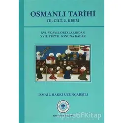 Osmanlı Tarihi - 3. Cilt 2. Kısım - İsmail Hakkı Uzunçarşılı - Türk Tarih Kurumu Yayınları