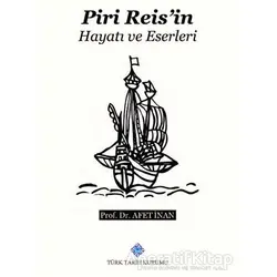 Piri Reis’in Hayatı ve Eserleri - Ayşe Afet İnan - Türk Tarih Kurumu Yayınları