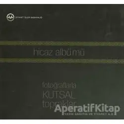 Hicaz Albümü: Fotoğraflarla Kutsal Topraklar - Necati Öztürk - Diyanet İşleri Başkanlığı
