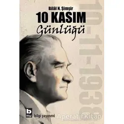 10 Kasım Günlüğü - Bilal N. Şimşir - Bilgi Yayınevi
